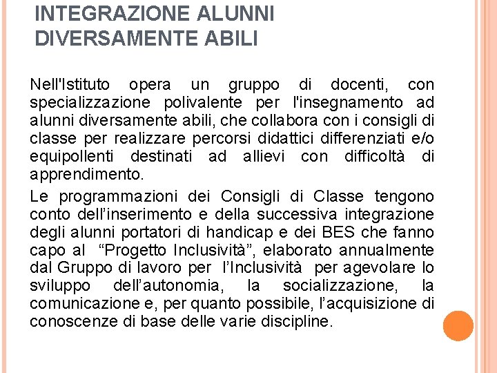 INTEGRAZIONE ALUNNI DIVERSAMENTE ABILI Nell'Istituto opera un gruppo di docenti, con specializzazione polivalente per