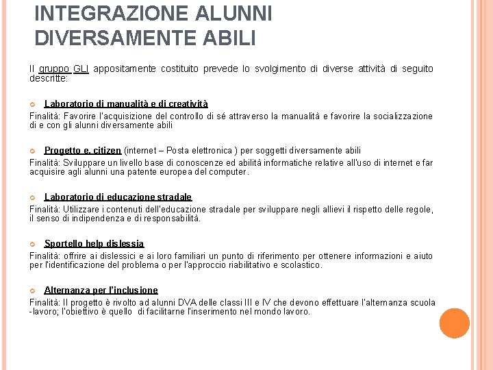 INTEGRAZIONE ALUNNI DIVERSAMENTE ABILI Il gruppo GLI appositamente costituito prevede lo svolgimento di diverse