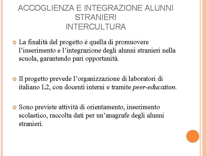 ACCOGLIENZA E INTEGRAZIONE ALUNNI STRANIERI INTERCULTURA La finalità del progetto è quella di promuovere