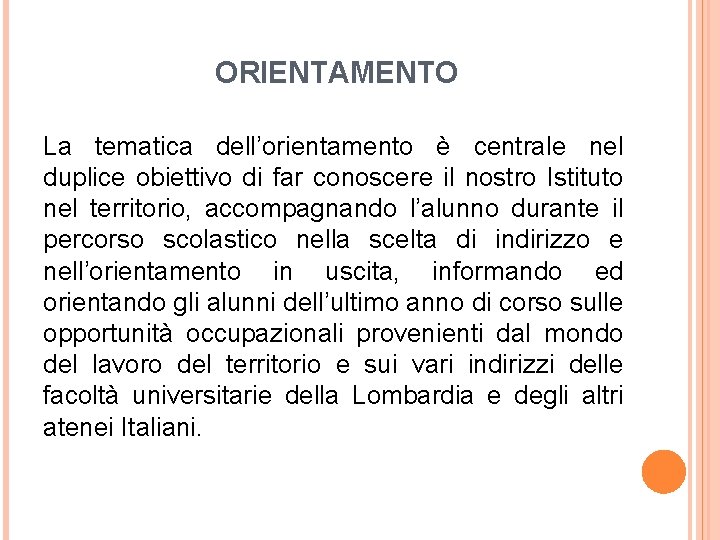 ORIENTAMENTO La tematica dell’orientamento è centrale nel duplice obiettivo di far conoscere il nostro