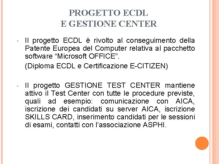 PROGETTO ECDL E GESTIONE CENTER Il progetto ECDL è rivolto al conseguimento della Patente