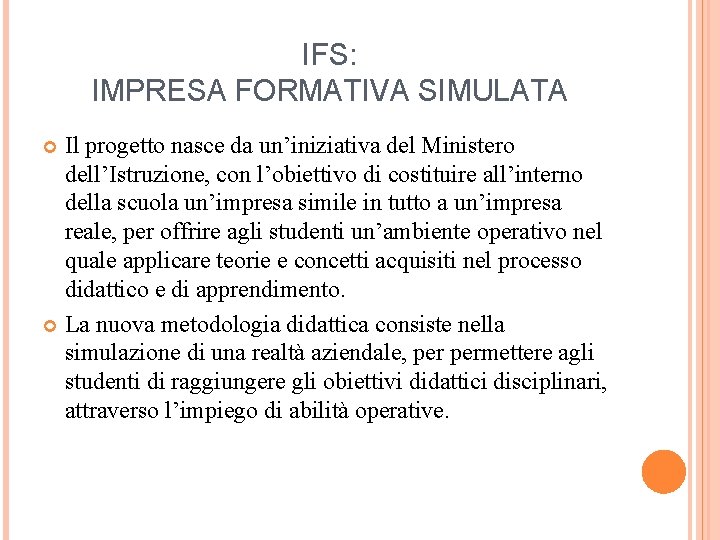 IFS: IMPRESA FORMATIVA SIMULATA Il progetto nasce da un’iniziativa del Ministero dell’Istruzione, con l’obiettivo