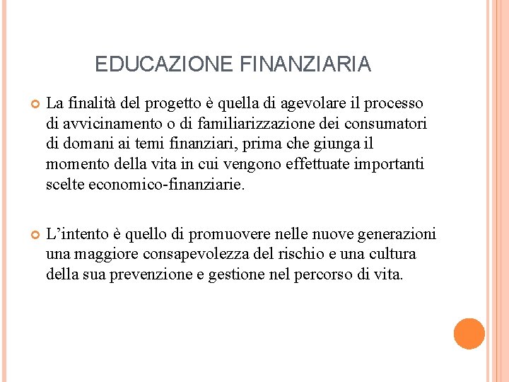 EDUCAZIONE FINANZIARIA La finalità del progetto è quella di agevolare il processo di avvicinamento