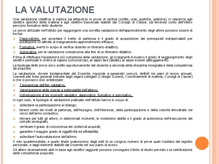 LA VALUTAZIONE Una valutazione obiettiva si esplica sia attraverso le prove di verifica (scritte,