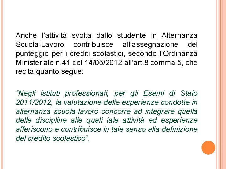 Anche l’attività svolta dallo studente in Alternanza Scuola-Lavoro contribuisce all’assegnazione del punteggio per i