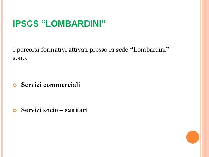 IPSCS “LOMBARDINI” I percorsi formativi attivati presso la sede “Lombardini” sono: Servizi commerciali Servizi