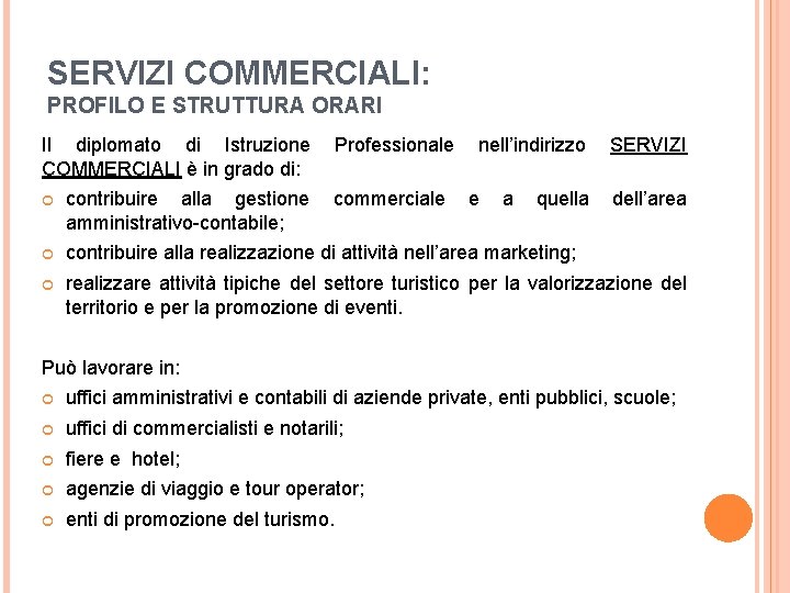 SERVIZI COMMERCIALI: PROFILO E STRUTTURA ORARI Il diplomato di Istruzione Professionale nell’indirizzo SERVIZI COMMERCIALI