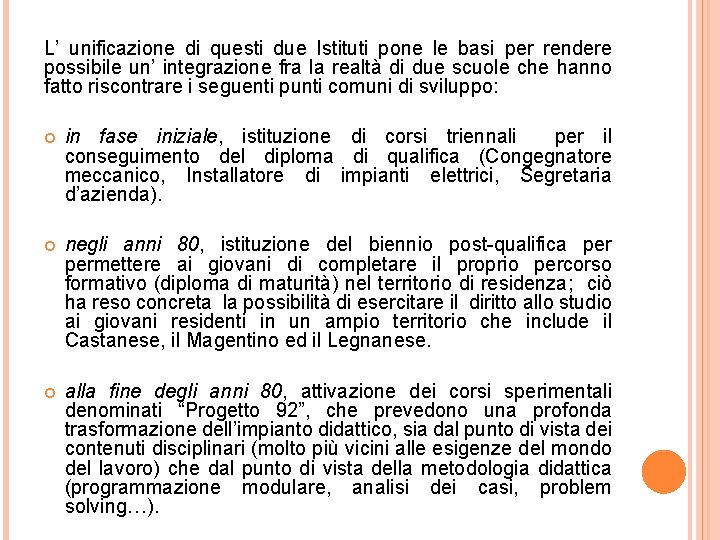 L’ unificazione di questi due Istituti pone le basi per rendere possibile un’ integrazione