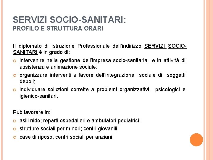 SERVIZI SOCIO-SANITARI: PROFILO E STRUTTURA ORARI Il diplomato di Istruzione Professionale dell’indirizzo SERVIZI SOCIOSANITARI