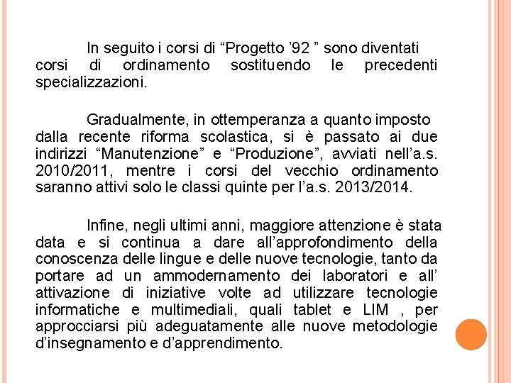 In seguito i corsi di “Progetto ’ 92 ” sono diventati corsi di ordinamento