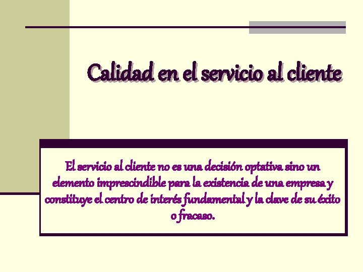 Calidad en el servicio al cliente El servicio al cliente no es una decisión