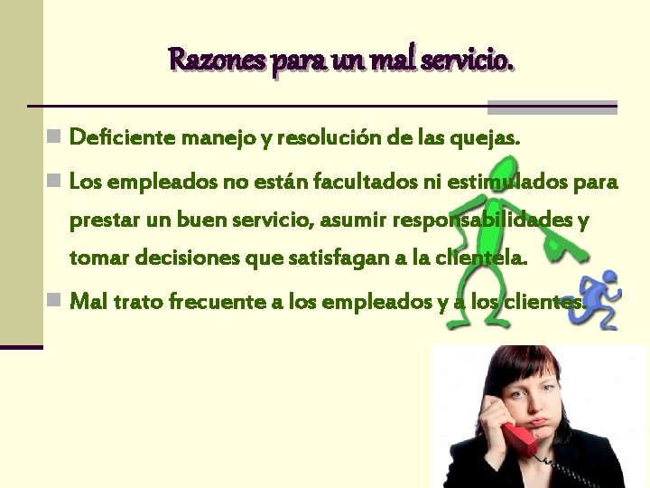 Razones para un mal servicio. n Deficiente manejo y resolución de las quejas. n