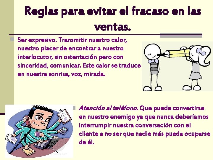 Reglas para evitar el fracaso en las ventas. n Ser expresivo. Transmitir nuestro calor,