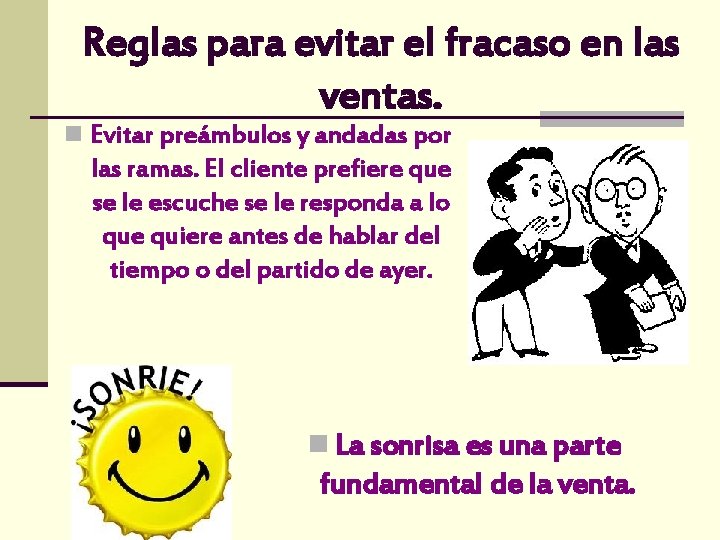 Reglas para evitar el fracaso en las ventas. n Evitar preámbulos y andadas por