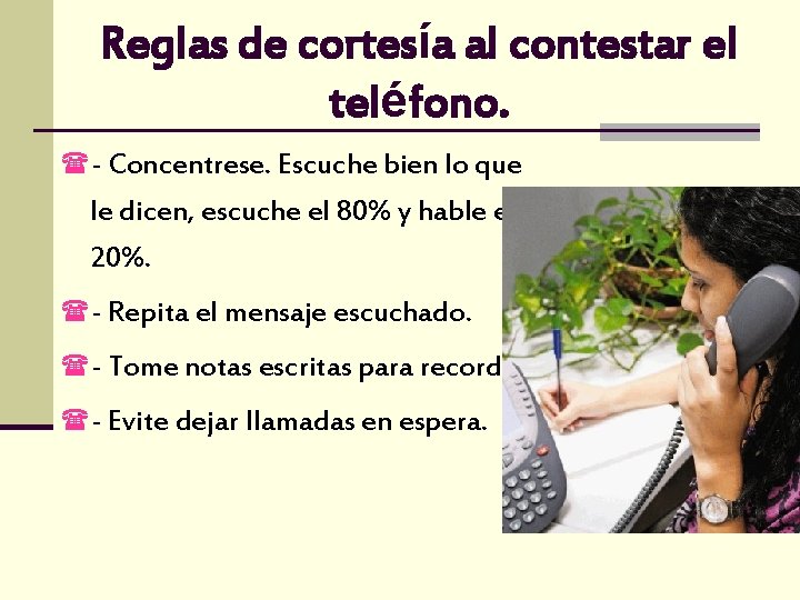 Reglas de cortesía al contestar el teléfono. (- Concentrese. Escuche bien lo que le