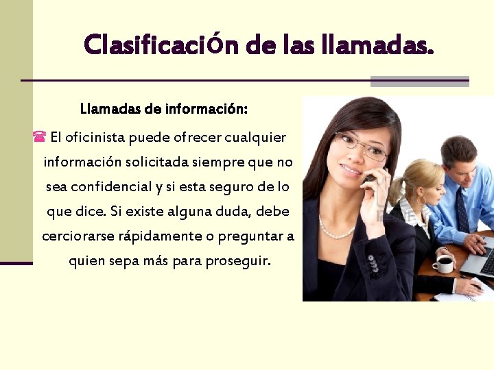 Clasificación de las llamadas. Llamadas de información: ( El oficinista puede ofrecer cualquier información