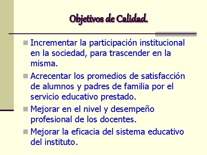 Objetivos de Calidad. n Incrementar la participación institucional en la sociedad, para trascender en