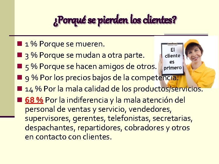 ¿Porqué se pierden los clientes? n n n 1 % Porque se mueren. 3