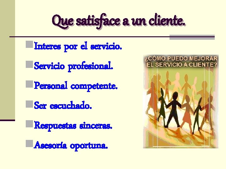 Que satisface a un cliente. n. Interes por el servicio. n. Servicio profesional. n.