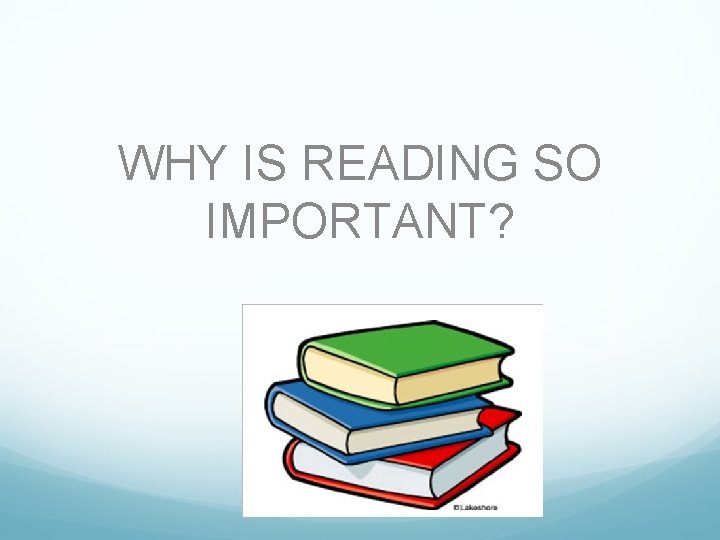 WHY IS READING SO IMPORTANT? 