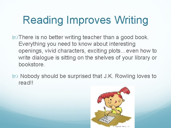 Reading Improves Writing There is no better writing teacher than a good book. Everything