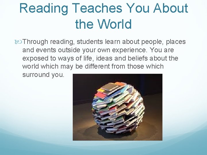 Reading Teaches You About the World Through reading, students learn about people, places and