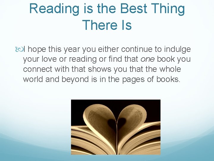 Reading is the Best Thing There Is I hope this year you either continue