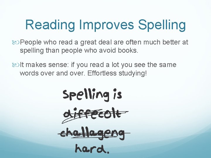 Reading Improves Spelling People who read a great deal are often much better at