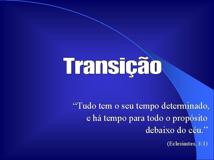 “Tudo tem o seu tempo determinado, e há tempo para todo o propósito debaixo