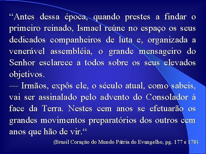 “Antes dessa época, quando prestes a findar o primeiro reinado, Ismael reúne no espaço