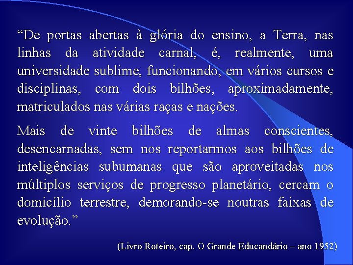 “De portas abertas à glória do ensino, a Terra, nas linhas da atividade carnal,