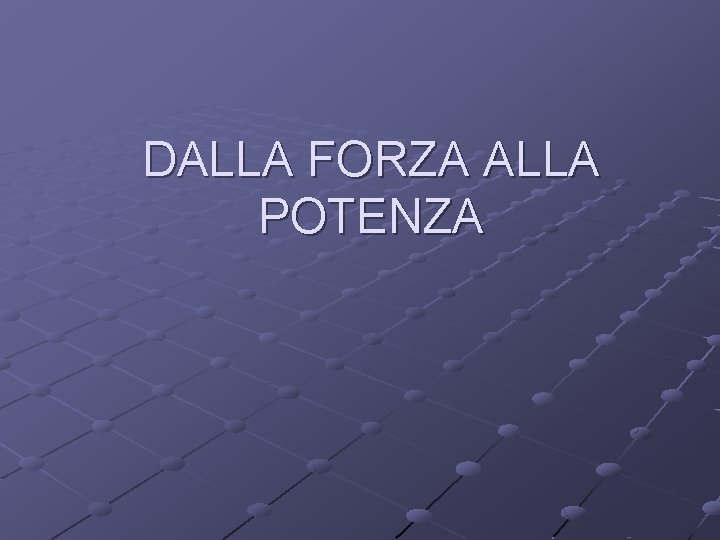 DALLA FORZA ALLA POTENZA 