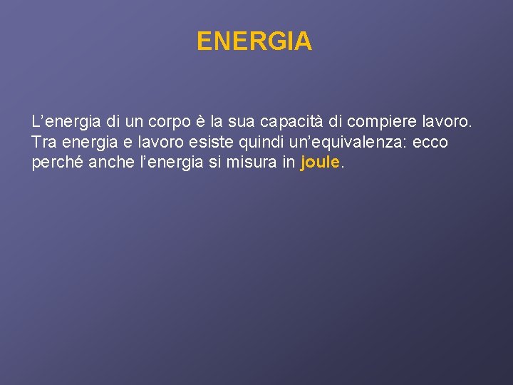 ENERGIA L’energia di un corpo è la sua capacità di compiere lavoro. Tra energia