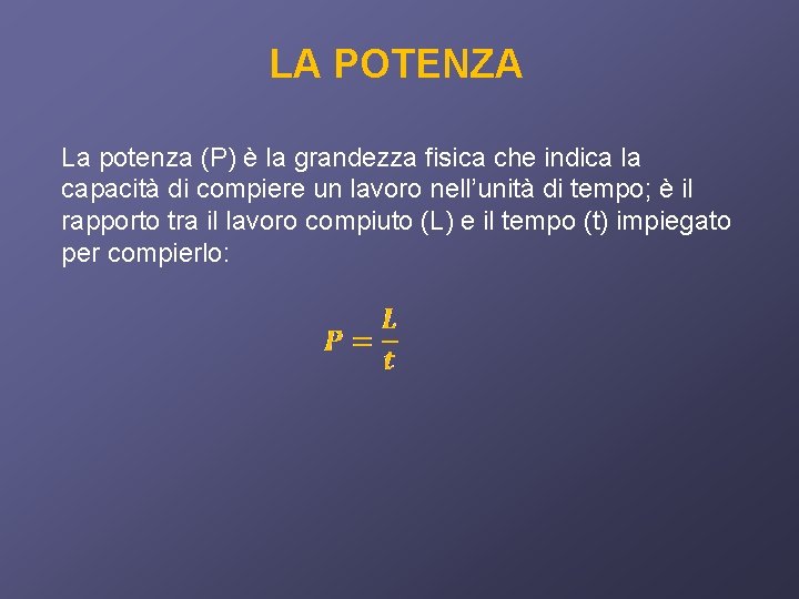 LA POTENZA La potenza (P) è la grandezza fisica che indica la capacità di