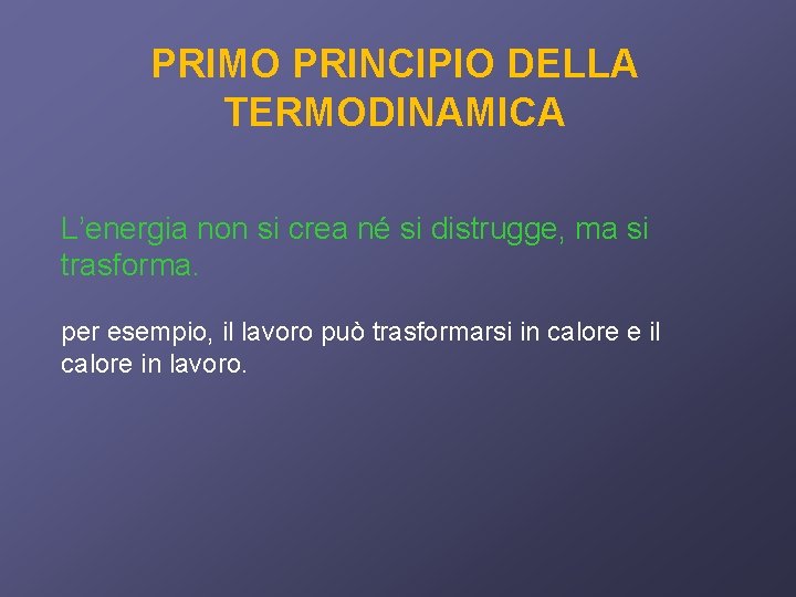 PRIMO PRINCIPIO DELLA TERMODINAMICA L’energia non si crea né si distrugge, ma si trasforma.