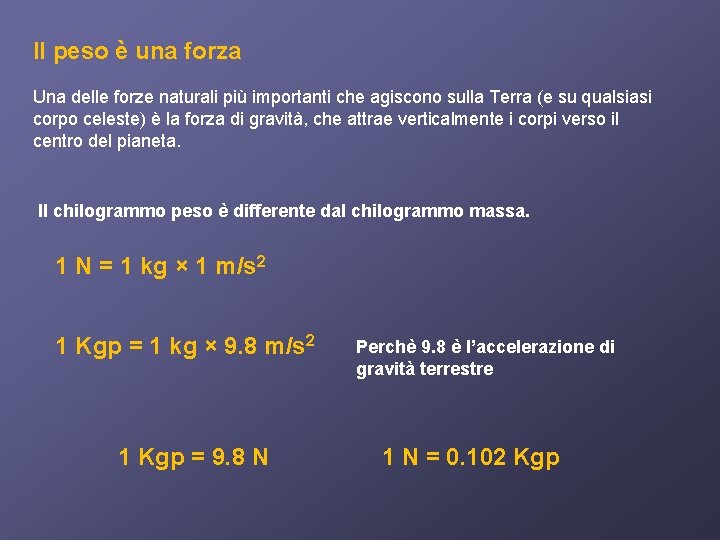 Il peso è una forza Una delle forze naturali più importanti che agiscono sulla