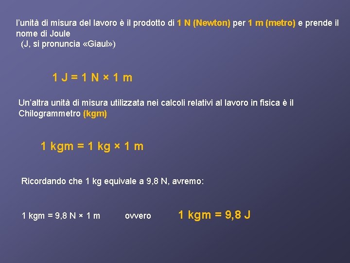 l’unità di misura del lavoro è il prodotto di 1 N (Newton) per 1