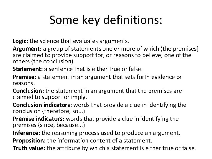 Some key definitions: Logic: the science that evaluates arguments. Argument: a group of statements