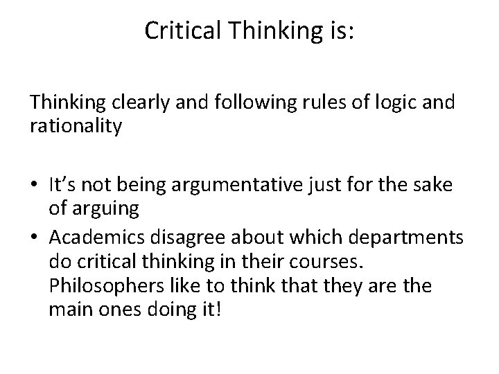 Critical Thinking is: Thinking clearly and following rules of logic and rationality • It’s