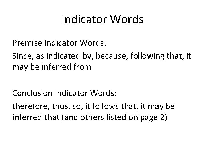 Indicator Words Premise Indicator Words: Since, as indicated by, because, following that, it may