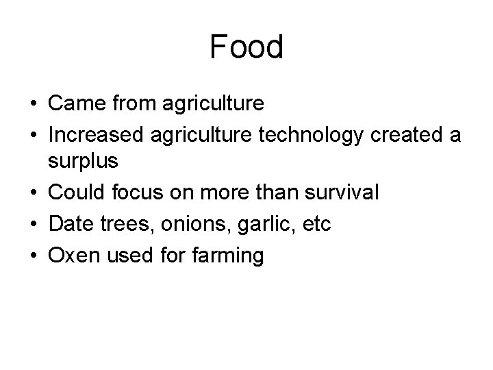 Food • Came from agriculture • Increased agriculture technology created a surplus • Could