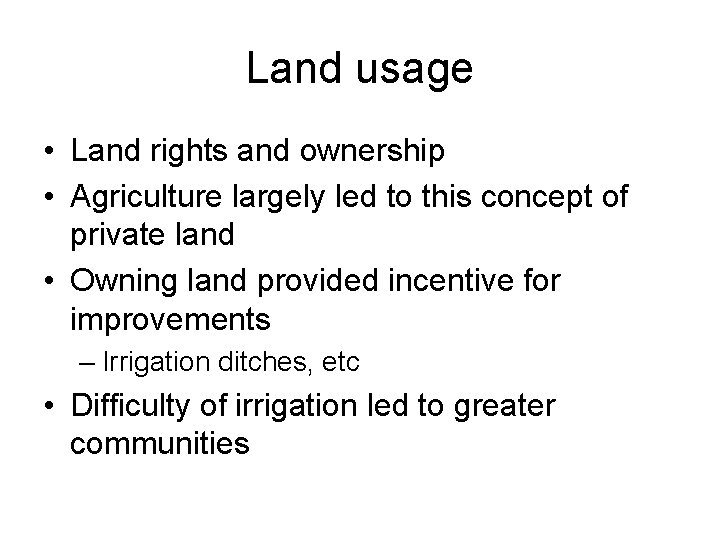 Land usage • Land rights and ownership • Agriculture largely led to this concept