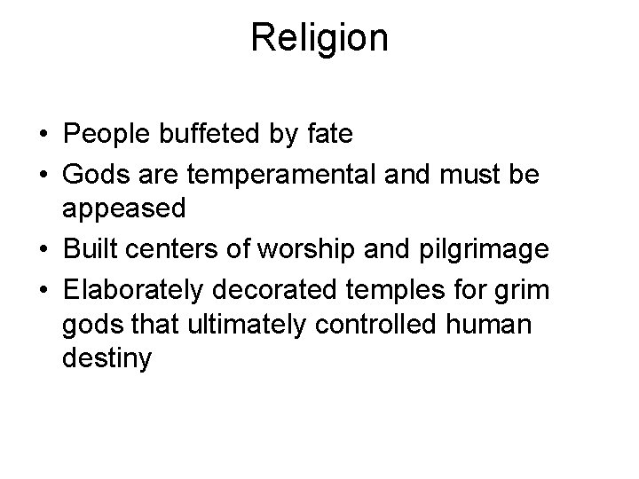 Religion • People buffeted by fate • Gods are temperamental and must be appeased