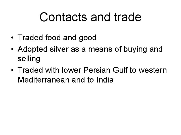 Contacts and trade • Traded food and good • Adopted silver as a means