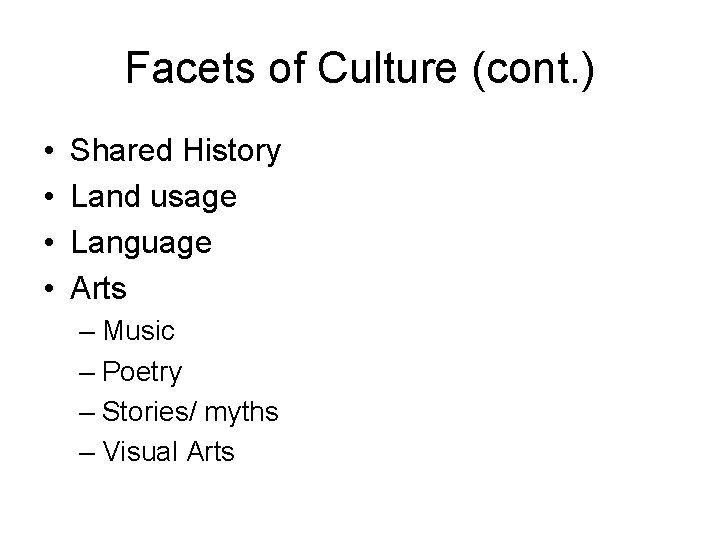 Facets of Culture (cont. ) • • Shared History Land usage Language Arts –