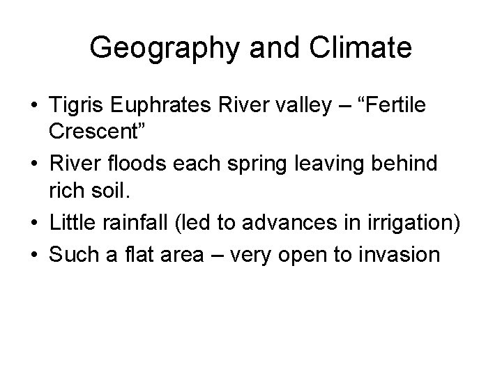 Geography and Climate • Tigris Euphrates River valley – “Fertile Crescent” • River floods