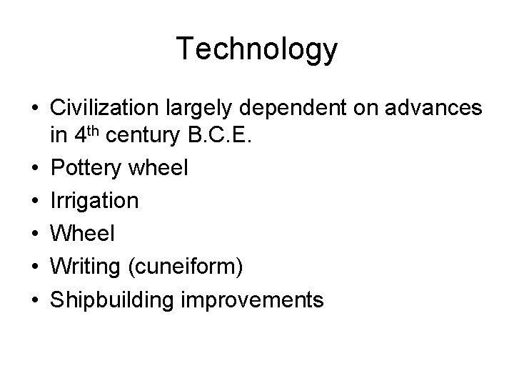 Technology • Civilization largely dependent on advances in 4 th century B. C. E.