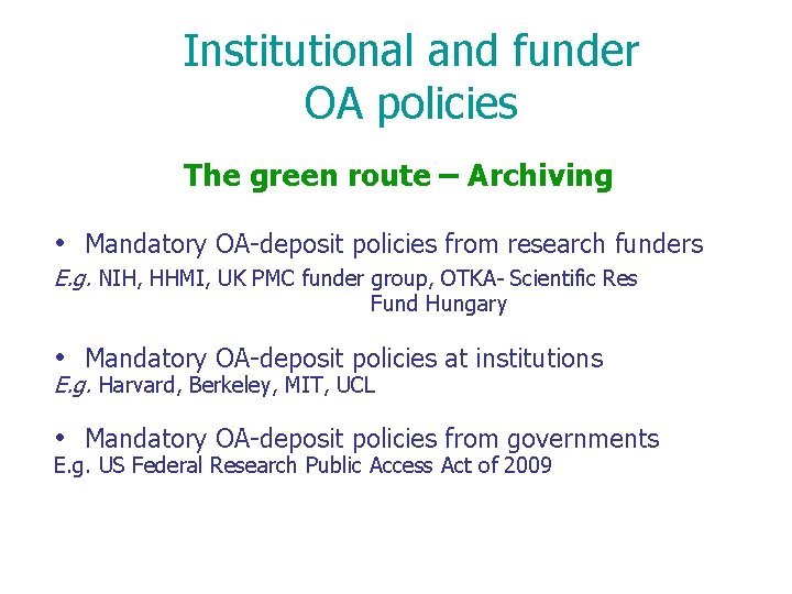 Institutional and funder OA policies The green route – Archiving • Mandatory OA-deposit policies