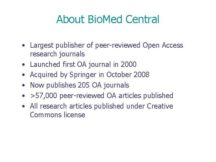 About Bio. Med Central • Largest publisher of peer-reviewed Open Access research journals •