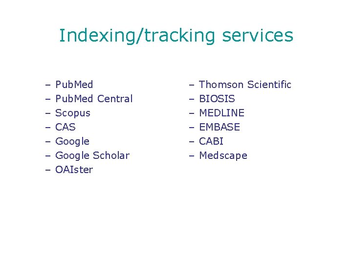 Indexing/tracking services – – – – Pub. Med Central Scopus CAS Google Scholar OAIster